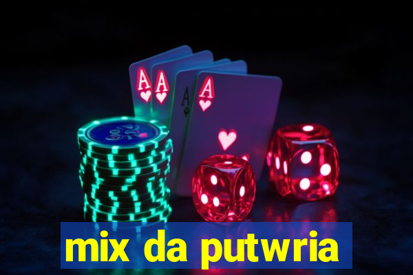 mix da putwria